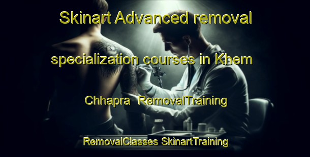 Skinart Advanced removal specialization courses in Khem Chhapra | #RemovalTraining #RemovalClasses #SkinartTraining-India