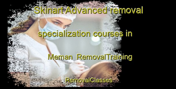 Skinart Advanced removal specialization courses in Meman | RemovalTraining | RemovalClasses | SkinartTraining-India