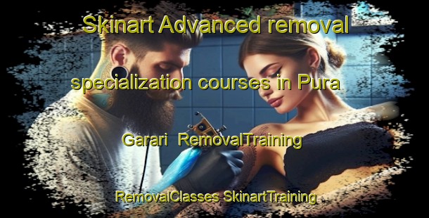 Skinart Advanced removal specialization courses in Pura Garari | #RemovalTraining #RemovalClasses #SkinartTraining-India