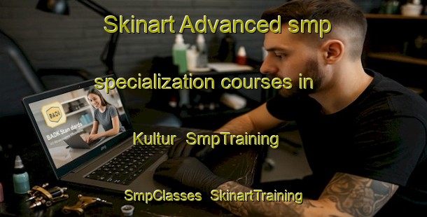 Skinart Advanced smp specialization courses in Kultur | SmpTraining | SmpClasses | SkinartTraining-India