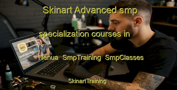 Skinart Advanced smp specialization courses in Nenua | SmpTraining | SmpClasses | SkinartTraining-India
