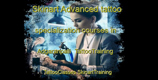 Skinart Advanced tattoo specialization courses in Adgaranpalli | #TattooTraining #TattooClasses #SkinartTraining-India