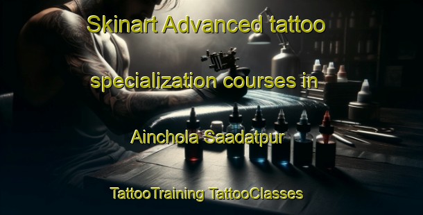 Skinart Advanced tattoo specialization courses in Ainchola Saadatpur | #TattooTraining #TattooClasses #SkinartTraining-India