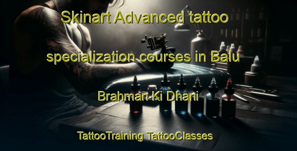 Skinart Advanced tattoo specialization courses in Balu Brahman Ki Dhani | #TattooTraining #TattooClasses #SkinartTraining-India