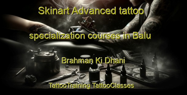 Skinart Advanced tattoo specialization courses in Balu Brahman Ki Dhani | #TattooTraining #TattooClasses #SkinartTraining-India