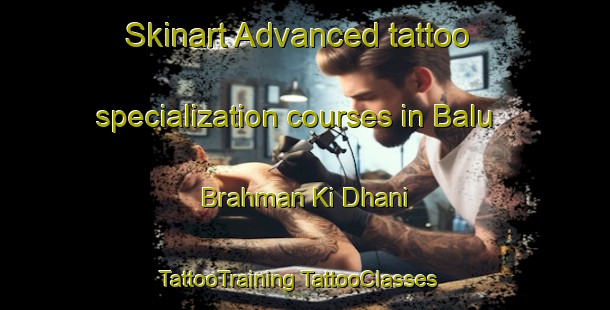 Skinart Advanced tattoo specialization courses in Balu Brahman Ki Dhani | #TattooTraining #TattooClasses #SkinartTraining-India