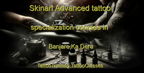 Skinart Advanced tattoo specialization courses in Banjare Ka Dera | #TattooTraining #TattooClasses #SkinartTraining-India