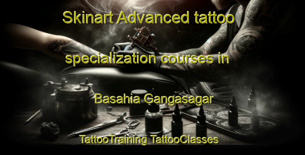 Skinart Advanced tattoo specialization courses in Basahia Gangasagar | #TattooTraining #TattooClasses #SkinartTraining-India