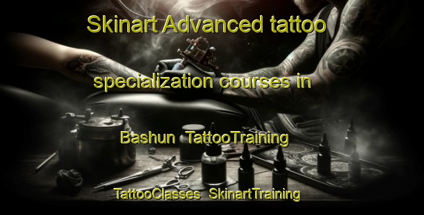 Skinart Advanced tattoo specialization courses in Bashun | TattooTraining | TattooClasses | SkinartTraining-India