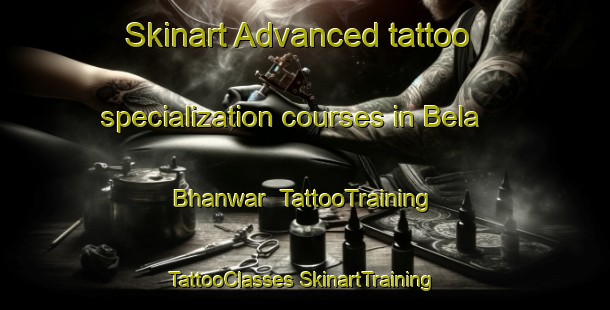 Skinart Advanced tattoo specialization courses in Bela Bhanwar | #TattooTraining #TattooClasses #SkinartTraining-India