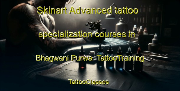 Skinart Advanced tattoo specialization courses in Bhagwani Purwa | TattooTraining | TattooClasses | SkinartTraining-India