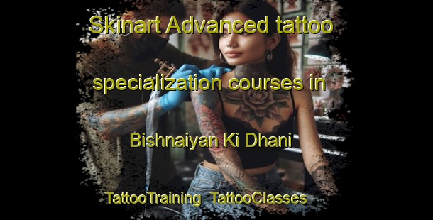 Skinart Advanced tattoo specialization courses in Bishnaiyan Ki Dhani | TattooTraining | TattooClasses | SkinartTraining-India