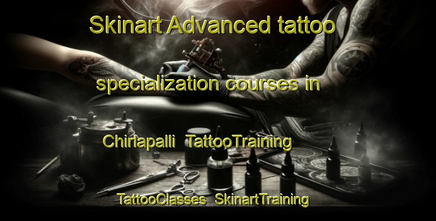 Skinart Advanced tattoo specialization courses in Chirlapalli | TattooTraining | TattooClasses | SkinartTraining-India