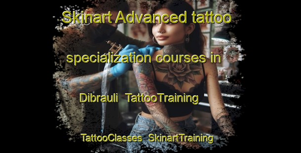 Skinart Advanced tattoo specialization courses in Dibrauli | TattooTraining | TattooClasses | SkinartTraining-India