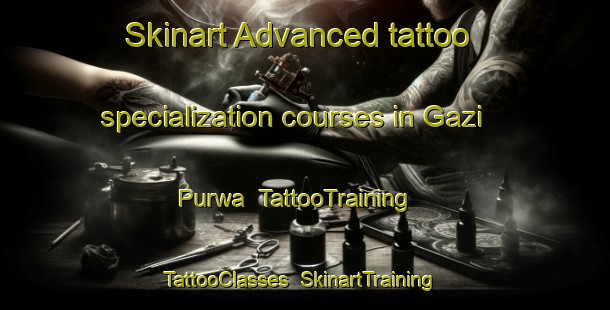 Skinart Advanced tattoo specialization courses in Gazi Purwa | TattooTraining | TattooClasses | SkinartTraining-India