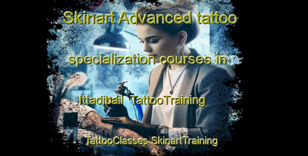 Skinart Advanced tattoo specialization courses in Ittadibail | #TattooTraining #TattooClasses #SkinartTraining-India