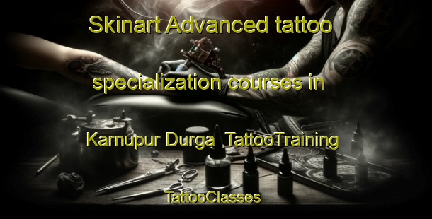 Skinart Advanced tattoo specialization courses in Karnupur Durga | TattooTraining | TattooClasses | SkinartTraining-India