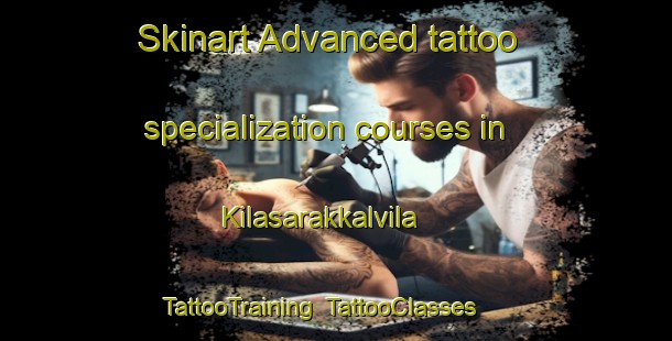 Skinart Advanced tattoo specialization courses in Kilasarakkalvila | TattooTraining | TattooClasses | SkinartTraining-India
