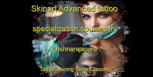 Skinart Advanced tattoo specialization courses in Krishnarajapura | #TattooTraining #TattooClasses #SkinartTraining-India