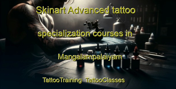 Skinart Advanced tattoo specialization courses in Mangalampalaiyam | TattooTraining | TattooClasses | SkinartTraining-India