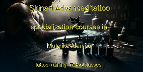 Skinart Advanced tattoo specialization courses in Mutalika Alampur | TattooTraining | TattooClasses | SkinartTraining-India