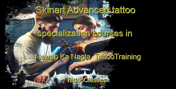 Skinart Advanced tattoo specialization courses in Nawab Ka Nagla | TattooTraining | TattooClasses | SkinartTraining-India