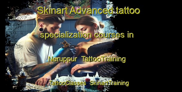 Skinart Advanced tattoo specialization courses in Neruppur | TattooTraining | TattooClasses | SkinartTraining-India
