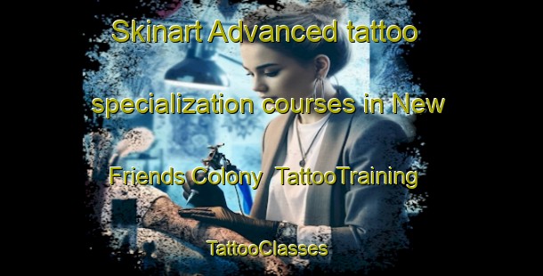 Skinart Advanced tattoo specialization courses in New Friends Colony | TattooTraining | TattooClasses | SkinartTraining-India