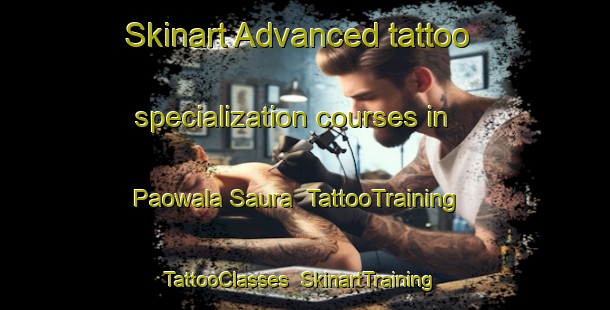 Skinart Advanced tattoo specialization courses in Paowala Saura | TattooTraining | TattooClasses | SkinartTraining-India