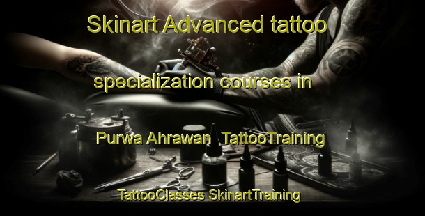 Skinart Advanced tattoo specialization courses in Purwa Ahrawan | #TattooTraining #TattooClasses #SkinartTraining-India