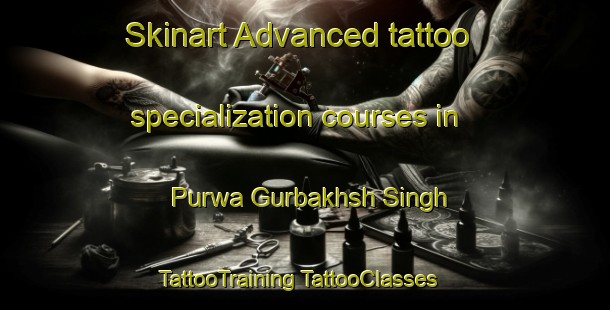 Skinart Advanced tattoo specialization courses in Purwa Gurbakhsh Singh | #TattooTraining #TattooClasses #SkinartTraining-India