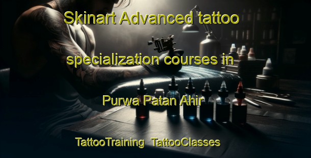Skinart Advanced tattoo specialization courses in Purwa Patan Ahir | TattooTraining | TattooClasses | SkinartTraining-India