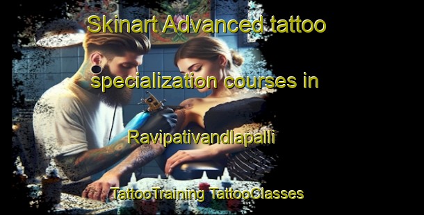 Skinart Advanced tattoo specialization courses in Ravipativandlapalli | #TattooTraining #TattooClasses #SkinartTraining-India