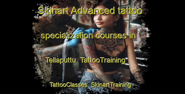 Skinart Advanced tattoo specialization courses in Tellaputtu | TattooTraining | TattooClasses | SkinartTraining-India