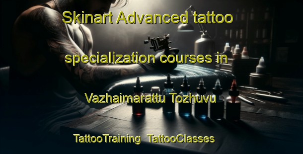 Skinart Advanced tattoo specialization courses in Vazhaimarattu Tozhuvu | TattooTraining | TattooClasses | SkinartTraining-India