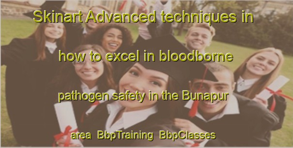 Skinart Advanced techniques in how to excel in bloodborne pathogen safety in the Bunapur area | BbpTraining | BbpClasses | SkinartTraining-India