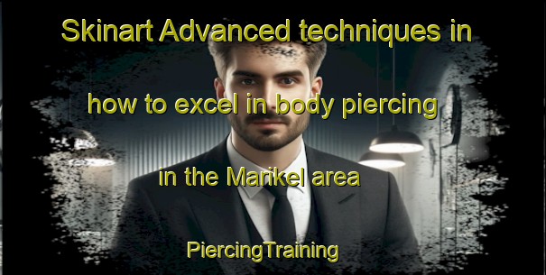 Skinart Advanced techniques in how to excel in body piercing in the Marikel area | PiercingTraining | PiercingClasses | SkinartTraining-India