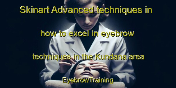 Skinart Advanced techniques in how to excel in eyebrow techniques in the Kundana area | EyebrowTraining | EyebrowClasses | SkinartTraining-India