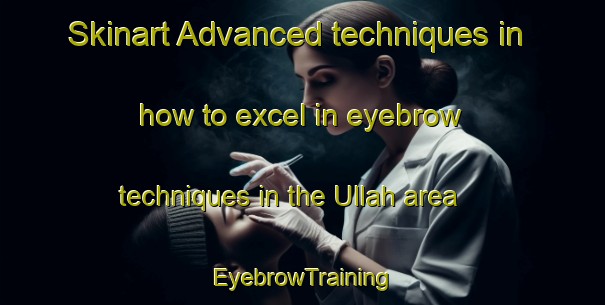 Skinart Advanced techniques in how to excel in eyebrow techniques in the Ullah area | EyebrowTraining | EyebrowClasses | SkinartTraining-India