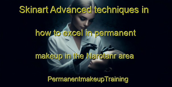 Skinart Advanced techniques in how to excel in permanent makeup in the Narotanr area | PermanentmakeupTraining | PermanentmakeupClasses | SkinartTraining-India