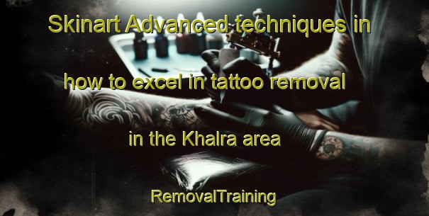 Skinart Advanced techniques in how to excel in tattoo removal in the Khalra area | RemovalTraining | RemovalClasses | SkinartTraining-India