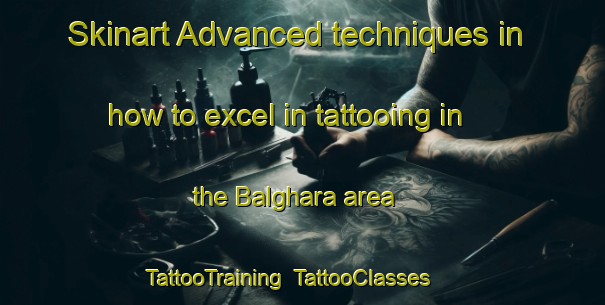 Skinart Advanced techniques in how to excel in tattooing in the Balghara area | TattooTraining | TattooClasses | SkinartTraining-India