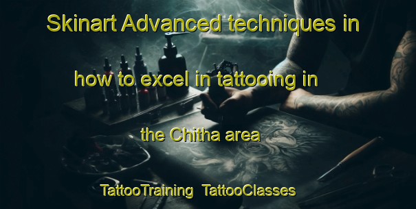 Skinart Advanced techniques in how to excel in tattooing in the Chitha area | TattooTraining | TattooClasses | SkinartTraining-India