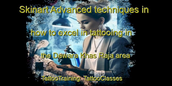 Skinart Advanced techniques in how to excel in tattooing in the Dewara Khas Raja area | TattooTraining | TattooClasses | SkinartTraining-India