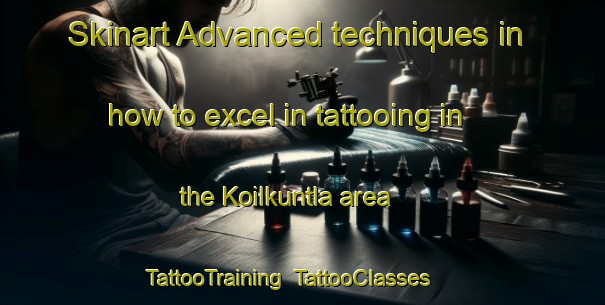 Skinart Advanced techniques in how to excel in tattooing in the Koilkuntla area | TattooTraining | TattooClasses | SkinartTraining-India