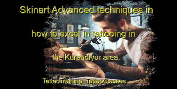 Skinart Advanced techniques in how to excel in tattooing in the Kurandiyur area | TattooTraining | TattooClasses | SkinartTraining-India