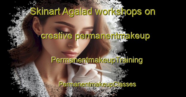 Skinart Agalad workshops on creative permanentmakeup | #PermanentmakeupTraining #PermanentmakeupClasses #SkinartTraining-India