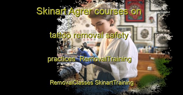 Skinart Agrer courses on tattoo removal safety practices | #RemovalTraining #RemovalClasses #SkinartTraining-India