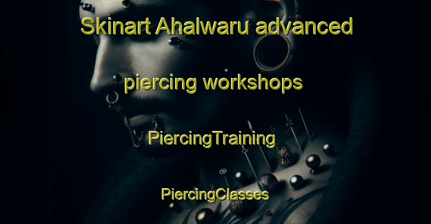 Skinart Ahalwaru advanced piercing workshops | #PiercingTraining #PiercingClasses #SkinartTraining-India