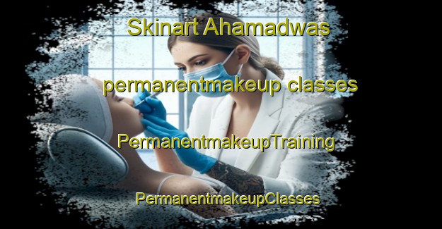 Skinart Ahamadwas permanentmakeup classes | PermanentmakeupTraining | PermanentmakeupClasses | SkinartTraining-India